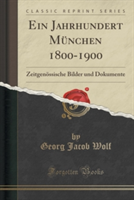 Ein Jahrhundert Munchen 1800-1900