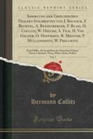Sammlung Der Griechischen Dialekt-Inschriften Von J. Baunack, F. Bechtel, A. Bezzenberger, F. Blass, H. Collitz, W. Deecke, A. Fick, H. Van Gelder, O. Hoffmann, R. Meister, P. Mullensiefen, W. Prellwitz, Vol. 3