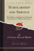 Scholarship and Service: The Policies and Ideals of a National Univiersity in a Modern Democracy (Classic Reprint)