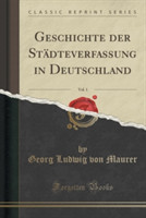 Geschichte Der Stadteverfassung in Deutschland, Vol. 1 (Classic Reprint)