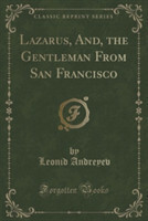 Lazarus, And, the Gentleman from San Francisco (Classic Reprint)