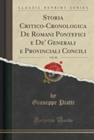 Storia Critico-Cronologica De Romani Pontefici e De' Generali e Provinciali Concili, Vol. 10 (Classic Reprint)