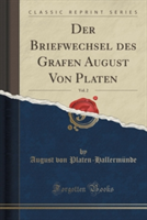 Briefwechsel Des Grafen August Von Platen, Vol. 2 (Classic Reprint)