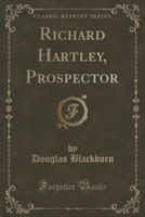 Richard Hartley, Prospector (Classic Reprint)