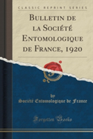 Bulletin de La Societe Entomologique de France, 1920 (Classic Reprint)