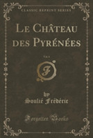 Chateau Des Pyrenees, Vol. 4 (Classic Reprint)
