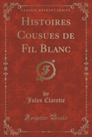 Histoires Cousues de Fil Blanc (Classic Reprint)