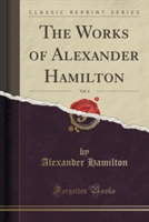 Works of Alexander Hamilton, Vol. 4 (Classic Reprint)