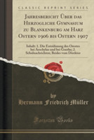 Jahresbericht Uber Das Herzogliche Gymnasium Zu Blankenburg Am Harz Ostern 1906 Bis Ostern 1907