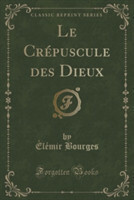Crepuscule Des Dieux (Classic Reprint)