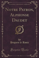 Notre Patron, Alphonse Daudet (Classic Reprint)