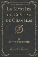 Mystere Du Chateau de Chamblas (Classic Reprint)