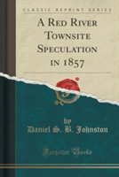 Red River Townsite Speculation in 1857 (Classic Reprint)