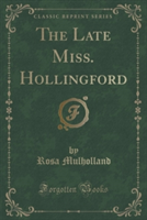 Late Miss. Hollingford (Classic Reprint)