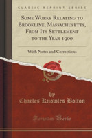 Some Works Relating to Brookline, Massachusetts, from Its Settlement to the Year 1900