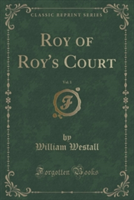 Roy of Roy's Court, Vol. 1 (Classic Reprint)