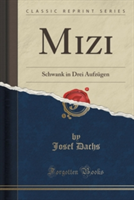 Mizi Schwank in Drei Aufzugen (Classic Reprint)