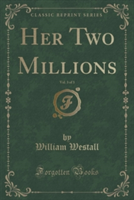 Her Two Millions, Vol. 3 of 3 (Classic Reprint)