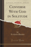 Converse with God in Solitude (Classic Reprint)