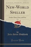 New-World Speller, Vol. 2 Grades Three, Four, and Five (Classic Reprint)