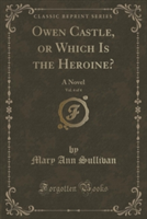 Owen Castle, or Which Is the Heroine?, Vol. 4 of 4