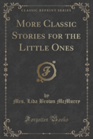 More Classic Stories for the Little Ones (Classic Reprint)