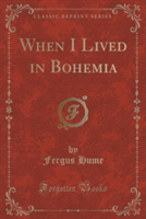 When I Lived in Bohemia (Classic Reprint)