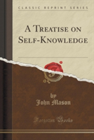 Treatise on Self-Knowledge (Classic Reprint)