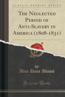 Neglected Period of Anti-Slavery in America (1808-1831) (Classic Reprint)