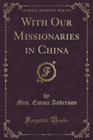 With Our Missionaries in China (Classic Reprint)