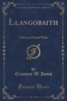 Llangobaith: A Story of North Wales (Classic Reprint)