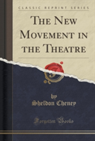 New Movement in the Theatre (Classic Reprint)