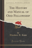 History and Manual of Odd Fellowship (Classic Reprint)