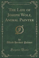 Life of Joseph Wolf, Animal Painter (Classic Reprint)