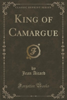 King of Camargue (Classic Reprint)