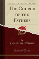 Church of the Fathers (Classic Reprint)