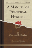 Manual of Practical Hygiene (Classic Reprint)