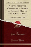 Fifth Report of Operations in Search of Sanscrit Mss. in the Bombay Circle