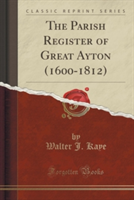 Parish Register of Great Ayton (1600-1812) (Classic Reprint)