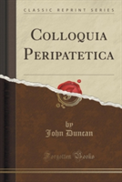 Colloquia Peripatetica (Classic Reprint)