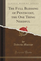 Full Blessing of Pentecost, the One Thing Needful (Classic Reprint)