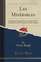 Les Miserables, Vol. 2 Principaux Episodes de; I. Cosette; II. M. Fauchelevent; III. Marius; IV. Jean Valjean (Classic Reprint)