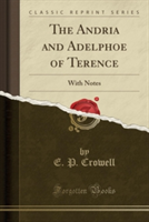 Andria and Adelphoe of Terence With Notes (Classic Reprint)