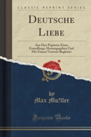 Deutsche Liebe Aus Den Papieren Eines Fremdlings; Herausgegeben Und Mit Einem Vorwort Begleitet (Classic Reprint)