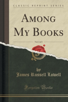 Among My Books, Vol. 2 of 3 (Classic Reprint)