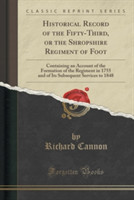 Historical Record of the Fifty-Third, or the Shropshire Regiment of Foot