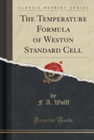 Temperature Formula of Weston Standard Cell (Classic Reprint)