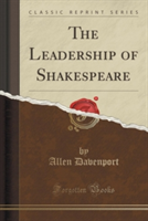 Leadership of Shakespeare (Classic Reprint)