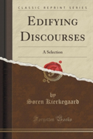 Edifying Discourses: A Selection (Classic Reprint)