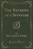 Reveries of a Spinster (Classic Reprint)